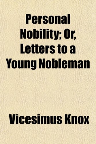Personal Nobility; Or, Letters to a Young Nobleman (9781154811384) by Knox, Vicesimus