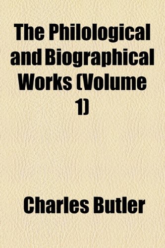 The Philological and Biographical Works (Volume 1) (9781154812237) by Butler, Charles