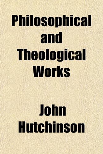 Philosophical and Theological Works (9781154812381) by Hutchinson, John