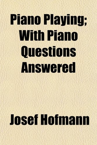 9781154813029: Piano Playing; With Piano Questions Answered