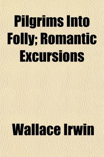 Pilgrims Into Folly; Romantic Excursions (9781154813555) by Irwin, Wallace