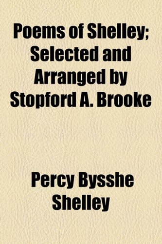 Poems of Shelley; Selected and Arranged by Stopford A. Brooke (9781154815290) by Shelley, Percy Bysshe