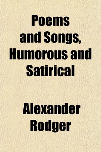 Poems and Songs, Humorous and Satirical (9781154815399) by Rodger, Alexander
