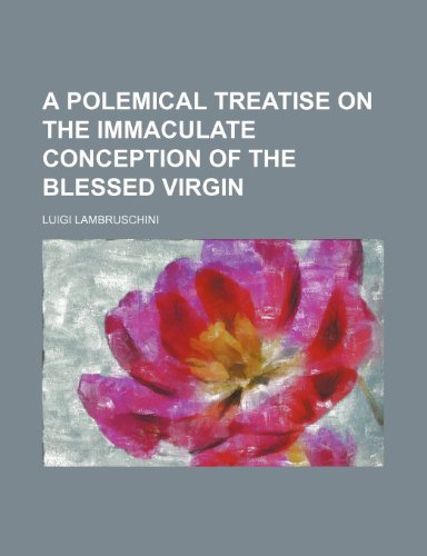Stock image for A polemical treatise on the Immaculate Conception of the Blessed Virgin for sale by Phatpocket Limited