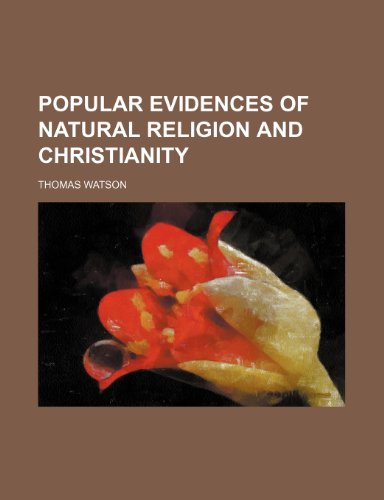 Popular evidences of natural religion and Christianity (9781154816983) by Watson, Thomas