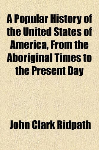 9781154817065: A Popular History of the United States of America, From the Aboriginal Times to the Present Day