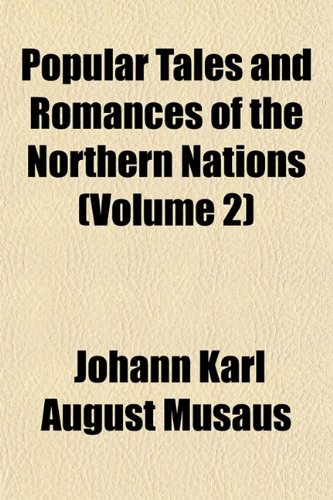 Popular Tales and Romances of the Northern Nations (Volume 2) (9781154817171) by MusÃ¤us, Johann Karl August