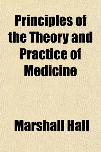 Principles of the Theory and Practice of Medicine (9781154821116) by Hall, Marshall