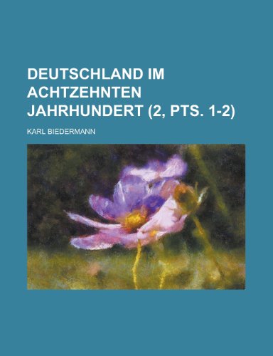 Deutschland Im Achtzehnten Jahrhundert (2, Pts. 1-2 ) (9781154826371) by Seem, Warren Pharoah; Biedermann, Karl