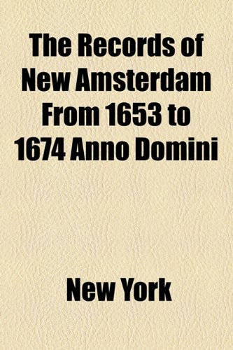 The Records of New Amsterdam From 1653 to 1674 Anno Domini (9781154827798) by York, New