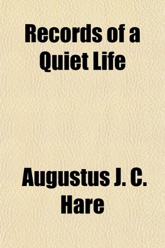 Records of a Quiet Life (9781154827880) by Hare, Augustus John Cuthbert
