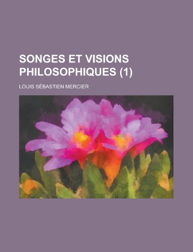 Songes Et Visions Philosophiques (1 ) (9781154829020) by United States Congress House, States Con; Mercier, Louis Sebastien