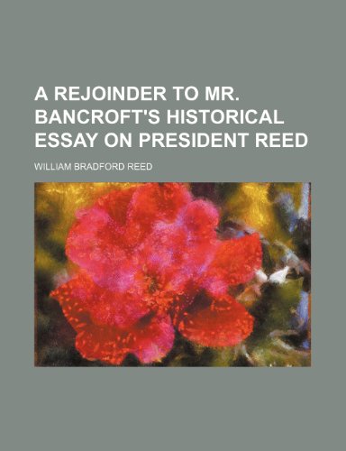 A rejoinder to Mr. Bancroft's historical essay on President Reed (9781154829136) by Reed, William Bradford