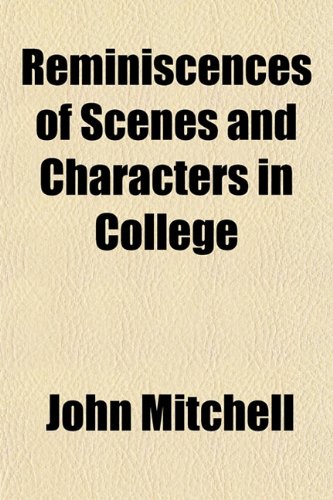 Reminiscences of Scenes and Characters in College (9781154830675) by Mitchell, John