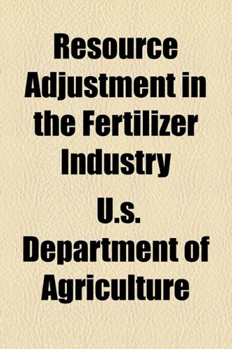 Resource Adjustment in the Fertilizer Industry (9781154833485) by Agriculture, U.s. Department Of