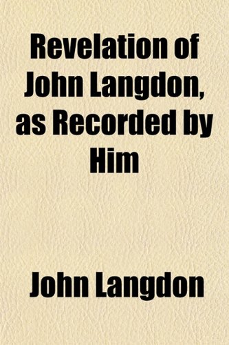 Revelation of John Langdon, as Recorded by Him (9781154834154) by Langdon, John