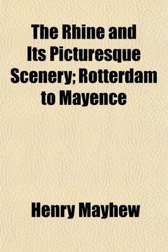 The Rhine and Its Picturesque Scenery; Rotterdam to Mayence (9781154834932) by Mayhew, Henry
