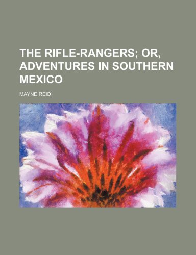 The rifle-rangers; or, Adventures in southern Mexico (9781154835342) by Reid, Mayne