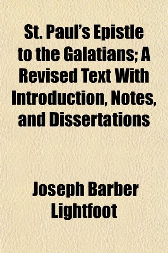 St. Paul's Epistle to the Galatians; A Revised Text With Introduction, Notes, and Dissertations (9781154838848) by Lightfoot, Joseph Barber