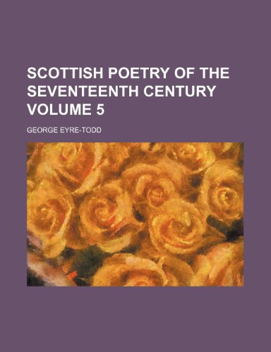 Scottish poetry of the seventeenth century Volume 5 (9781154841596) by George Eyre-Todd