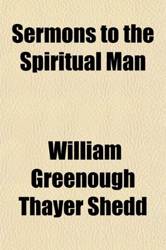 Sermons to the Spiritual Man (9781154845198) by Shedd, William Greenough Thayer