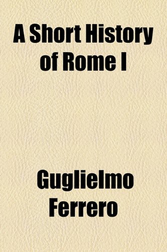 A Short History of Rome I (9781154846898) by Ferrero, Guglielmo