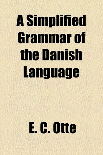A Simplified Grammar of the Danish Language (9781154847680) by Ott, E. C.; Otte, E. C.