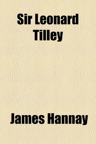 Sir Leonard Tilley (9781154847949) by Hannay, James