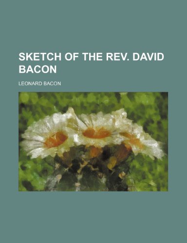 Sketch of the Rev. David Bacon (9781154849202) by Bacon, Leonard