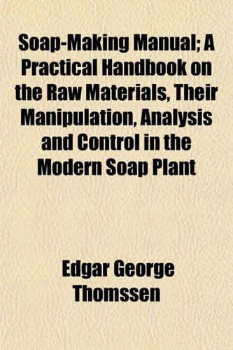 Immagine dell'editore per Soap-Making Manual; A Practical Handbook on the Raw Materials, Their Manipulation, Analysis and Control in the Modern Soap Plant venduto da ThriftBooks-Atlanta