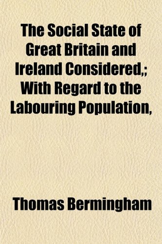 9781154850246: The Social State of Great Britain and Ireland Considered,; With Regard to the Labouring Population,