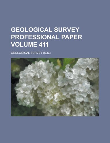 Geological Survey Professional Paper Volume 411 (9781154850338) by Geological Survey