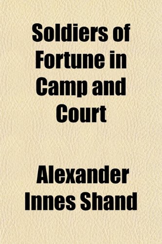 Soldiers of Fortune in Camp and Court (9781154850505) by Shand, Alexander Innes