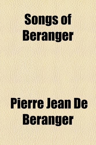 Songs of Beranger (9781154851540) by De Beranger, Pierre Jean