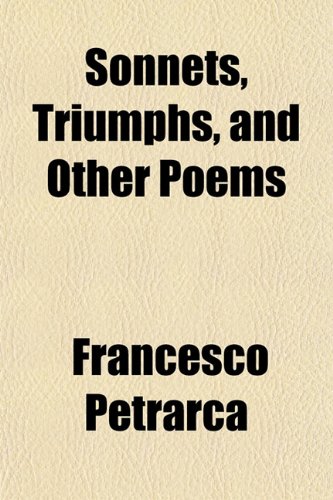 Sonnets, Triumphs, and Other Poems (9781154851830) by Petrarca, Francesco