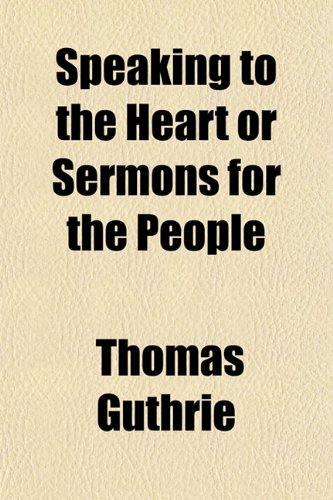 Speaking to the Heart or Sermons for the People (9781154853230) by Guthrie, Thomas