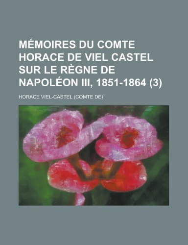 Memoires Du Comte Horace de Viel Castel Sur Le Regne de Napoleon III, 1851-1864 (3) (9781154853339) by Wildlife, United States Bureau Of; Viel-Castel, Horace