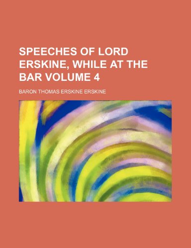 Speeches of Lord Erskine, while at the bar Volume 4 (9781154854152) by Erskine, Baron Thomas Erskine