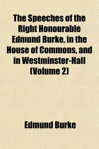 9781154854268: The Speeches of the Right Honourable Edmund Burke, in the House of Commons, and in Westminster-Hall (Volume 2)