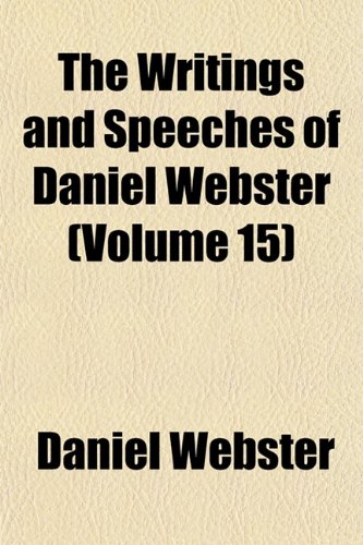 The Writings and Speeches of Daniel Webster (Volume 15) (9781154854404) by Webster, Daniel