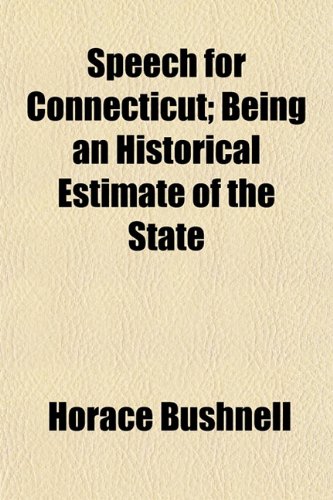 Speech for Connecticut; Being an Historical Estimate of the State (9781154854435) by Bushnell, Horace