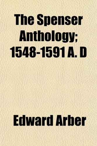 The Spenser Anthology; 1548-1591 A. D (9781154854695) by Arber, Edward