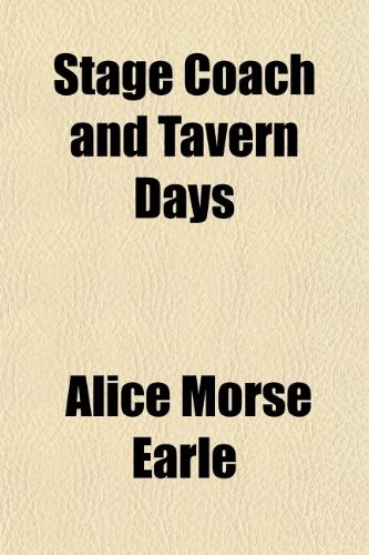 Stage Coach and Tavern Days (9781154855661) by Earle, Alice Morse