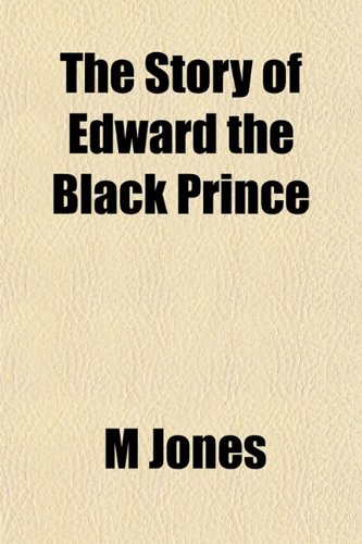 The Story of Edward the Black Prince (9781154858587) by Jones, M