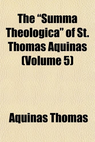 The Summa Theologica of St. Thomas Aquinas (Volume 5) (9781154862256) by Thomas, Aquinas Saint
