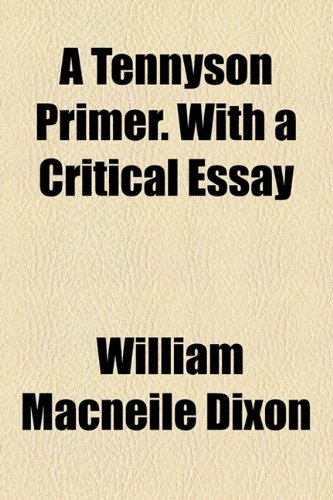 A Tennyson Primer. With a Critical Essay (9781154866391) by Dixon, William Macneile