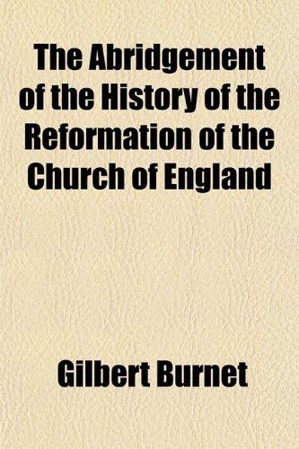 The Abridgement of the History of the Reformation of the Church of England (9781154867473) by Burnet, Gilbert