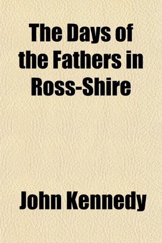 The Days of the Fathers in Ross-Shire (9781154868081) by Kennedy, John