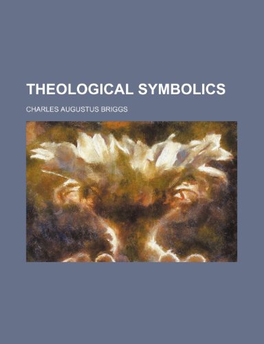 Theological symbolics (9781154869132) by Briggs, Charles Augustus