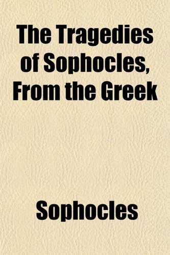 The Tragedies of Sophocles, From the Greek (9781154873405) by Sophocles